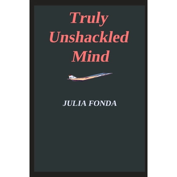 The Inner Compass Series: Navigating Lif Truly Unshackled Mind, Book 15, (Paperback)