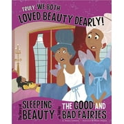 Truly, We Both Loved Beauty Dearly! : The Story of Sleeping Beauty, As Told by the Good and Bad Fairies