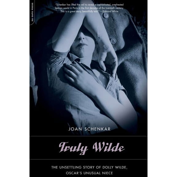 Truly Wilde: The Unsettling Story of Dolly Wilde, Oscar's Unusual Niece, (Paperback)