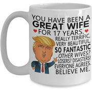 Trump 17th Anniversary For Wife Coffee Mug You Have Been A Great Wife Really Terrific, Very Beautiful Gift Idea 17 Year Anniversary For W