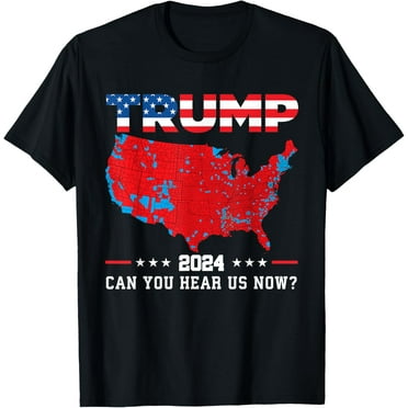 Trump 2024 Can You Hear Us Now Map of 2024 Election Results T-Shirt