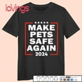 Trump 2024 Make Pets Safe Again Presidential Election Shirt