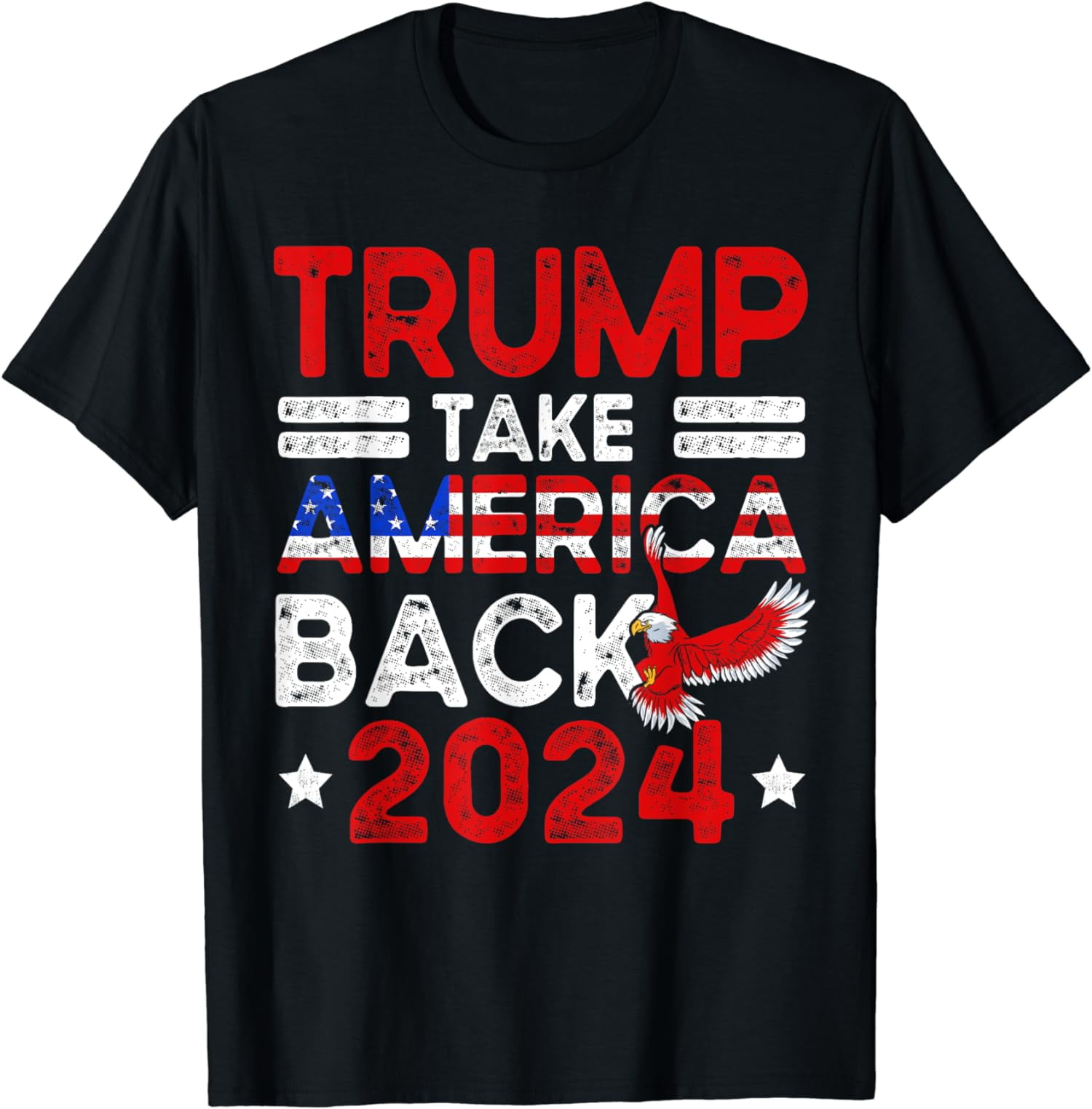 Trump 2024 Take America Back American Flag Trump 4th Of July T-Shirt ...