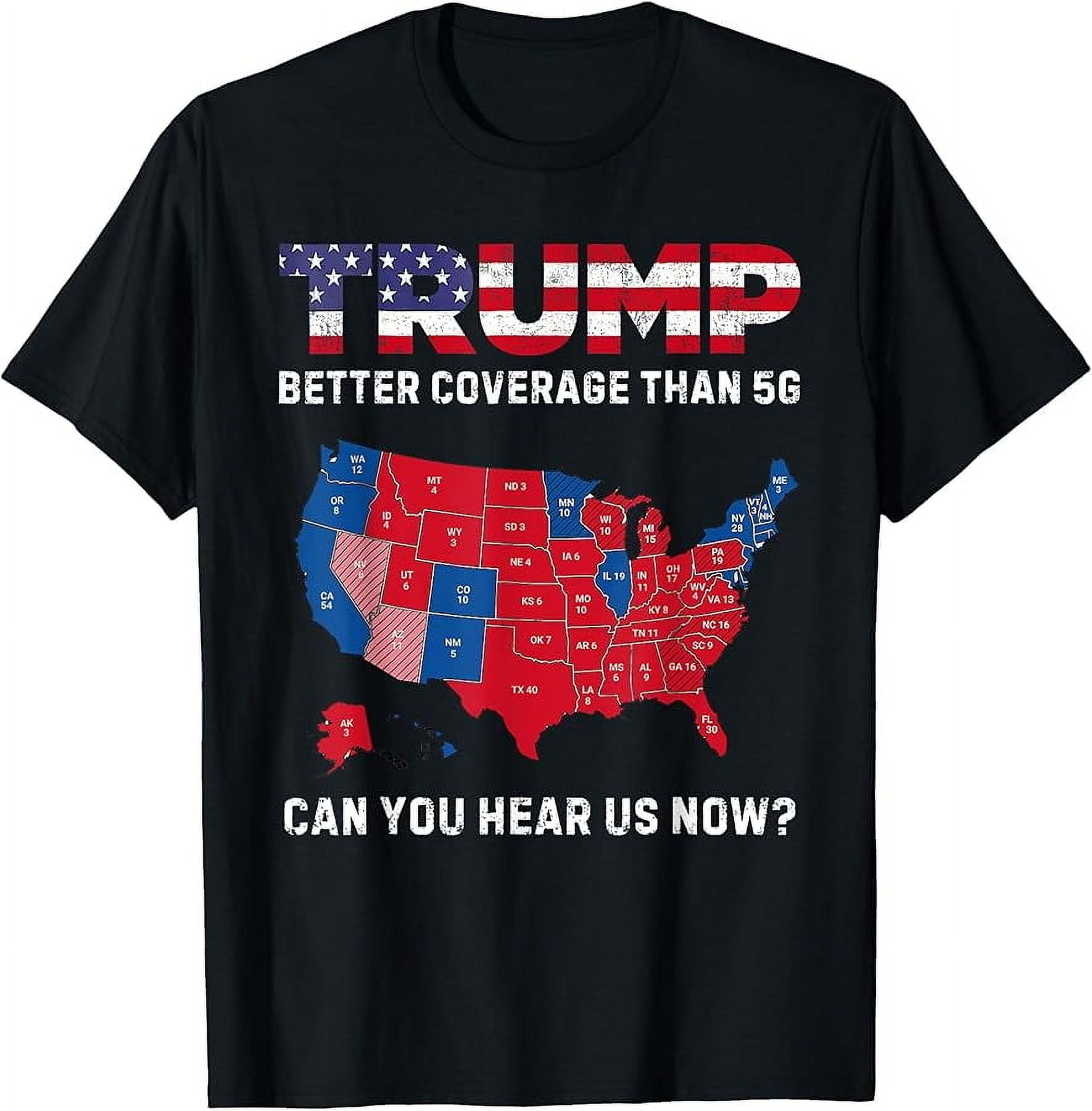 Trump 2024 Trump Better Coverage Than 5G Can You Hear Us TShirt