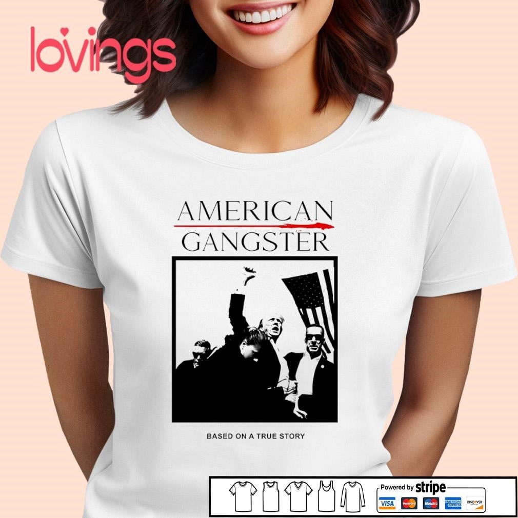 trump-american-gangster-based-on-a-true-story-shirt-walmart