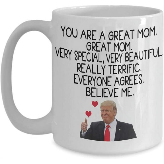 Trump Coffee Mug You Are A Great Mom Very Special, Very Beautiful Gift Idea For Mother, Woman Her Tea Cup Mothers day