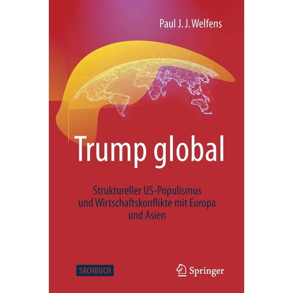 Trump Global: Struktureller Us-Populismus Und Wirtschaftskonflikte Mit Europa Und Asien, (Paperback)