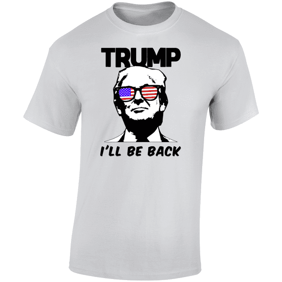 Trump I'll Be Back Tshirt Maga 45 President T Shirt Kag The Donald Political Tee
