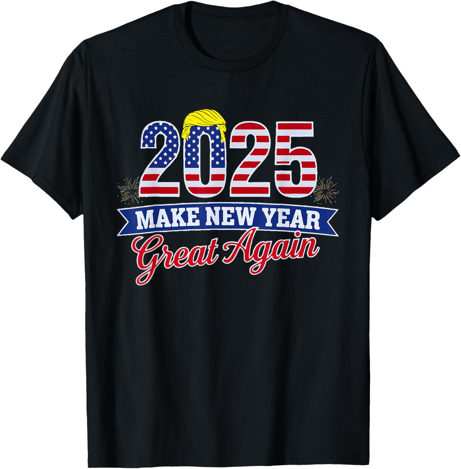 Trump Make New Year Great Again Happy New Years Eve Day 2025 TShirt