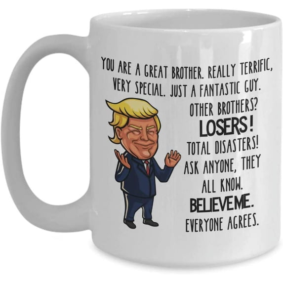 Trump Mug For Great Brother Mug 11 or 15 oz Best Inappropriate Snarky Sarcastic Coffee Comment Tea Cup With Funny Sayings, Hilarious Unusual Quirky