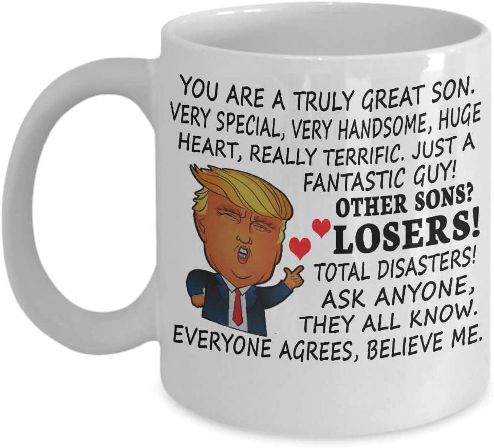 Trump Mug Gifts For Son You Are A Great Truly Son Very Special Very ...