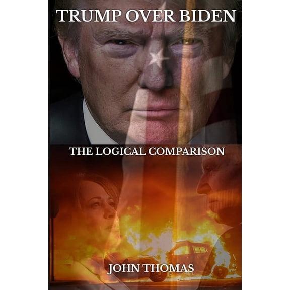 Trump Over Biden: The Logical Comparison, (Paperback)