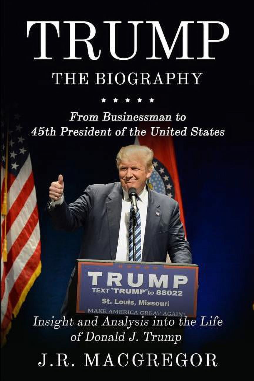 J R MACGREGOR Trump - The Biography: From Businessman to 45th President of the United States: Insight and Analysis into the Life of Do, (Paperback)
