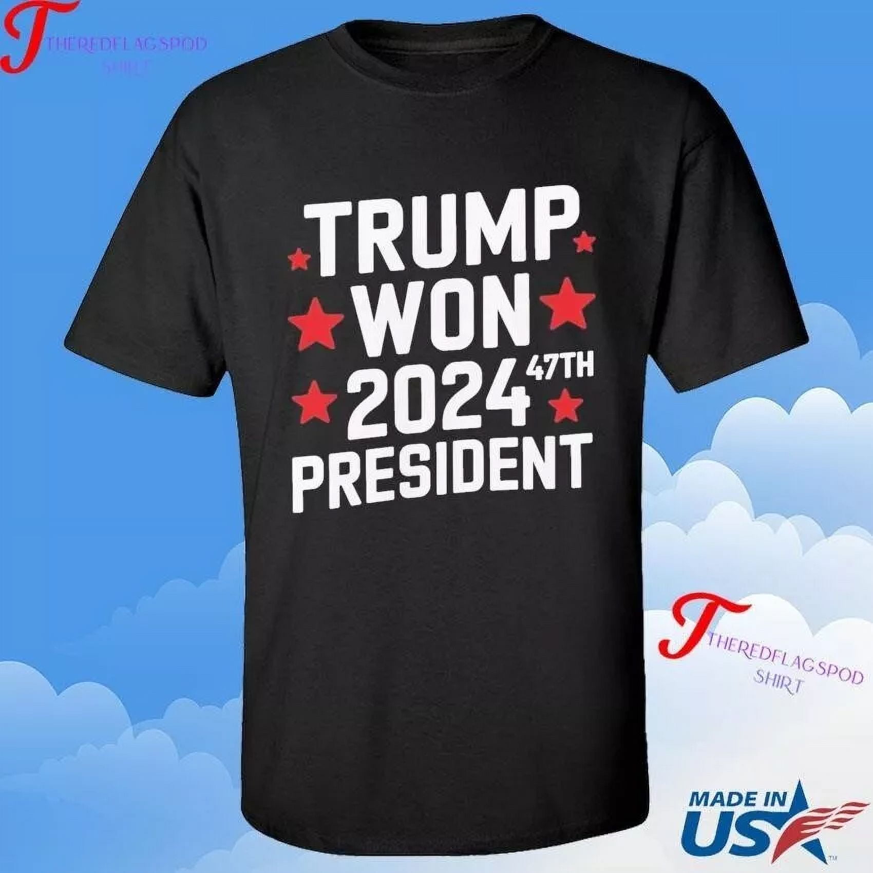 Trump Won 2024 President 47th Of White House Donald Trump shirt L85754