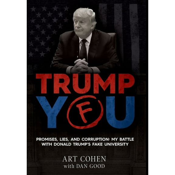 Trump You: Promises, Lies, and Corruption: My Battle with Donald Trump's Fake University, (Hardcover)