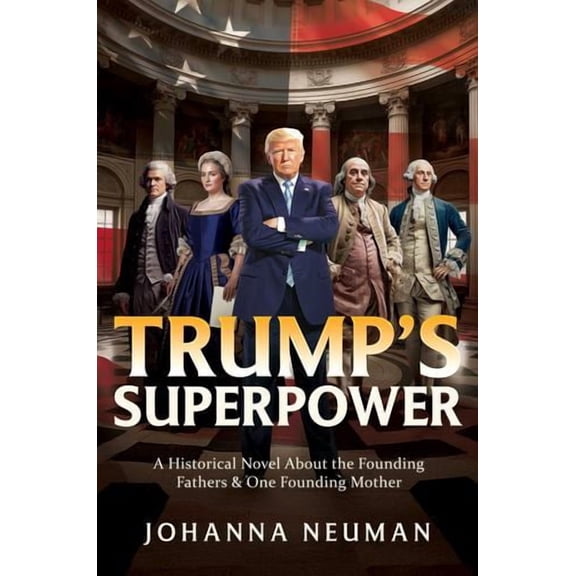 Trump's Superpower: A Historical Novel About the Founding Fathers One Founding Mother