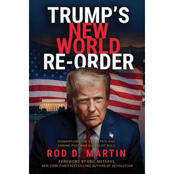 Trump's New World Re-Order: Dismantling the Deep State and Ending Postwar Globalist Rule, (Hardcover)