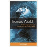 Trumps World Peril and Opportunity in US Foreign Policy after Obama, Hardcover