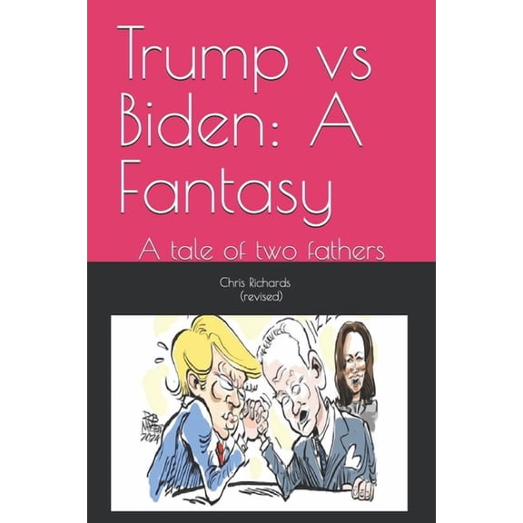 Trump vs Biden: A Fantasy: A tale of two fathers, (Paperback)