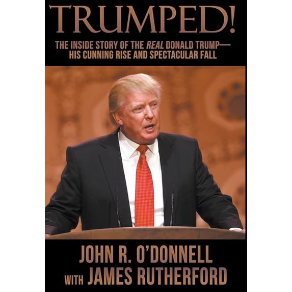 Trumped!: The Inside Story of the Real Donald Trump-His Cunning Rise and Spectacular Fall