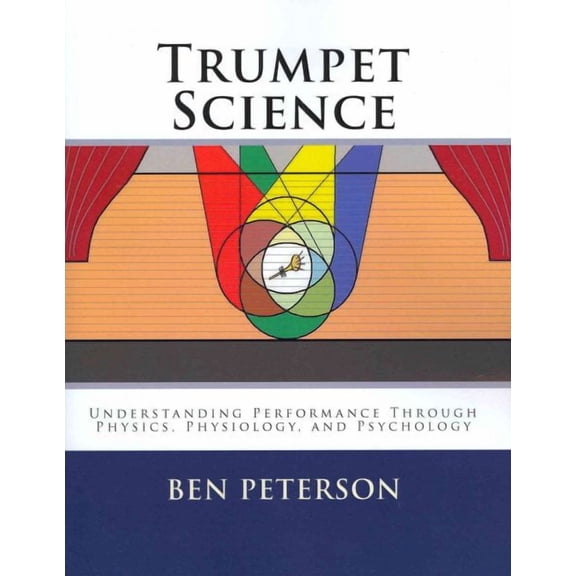Trumpet Science : Understanding Performance Through Physics, Physiology, and Psychology