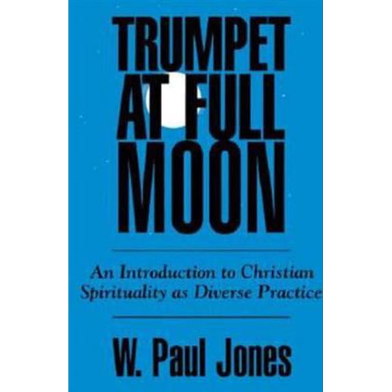 Pre-Owned Trumpet at Full Moon: An Introduction to Christian Spirituality as Diverse Practice (Paperback) 0664252311 9780664252311