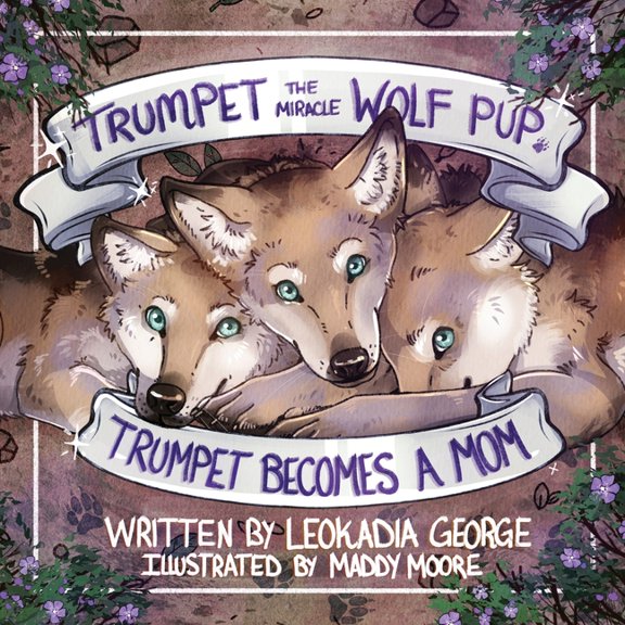 Trumpet the Miracle Wolf Pup Trumpet the Miracle Wolf Pup: Trumpet Becomes a Mom, Book 4, (Paperback)