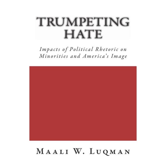 Trumpeting Hate: Impacts of Political Rhetoric on Minorities and America's Image, (Paperback)