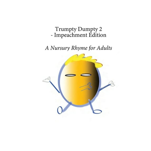Trumpty Dumpty: Trumpty Dumpty 2 - Impeachment Edition: A Nursury Rhyme for Adults (Paperback)
