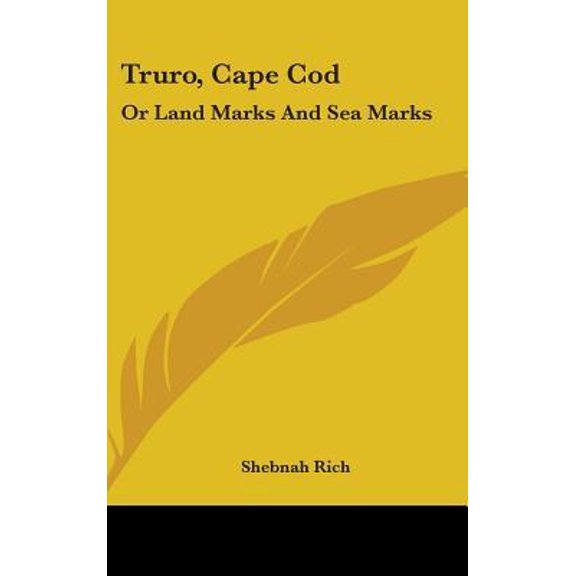 Truro, Cape Cod: Or Land Marks and Sea Marks Hardcover