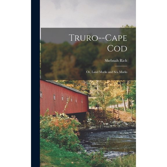 Truro--Cape Cod; or, Land Marks and sea Marks (Hardcover)