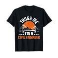 thumbnail image 1 of Truss Me I'm A Civil Engineer - Bridge Builder Construction T-Shirt, 1 of 5