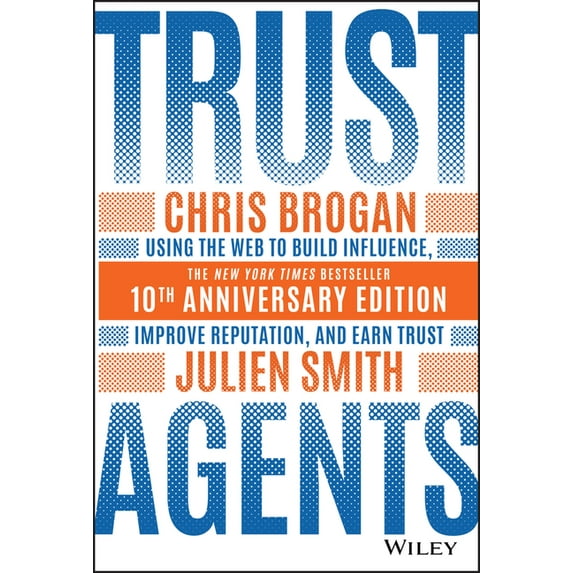 Trust Agents: Using the Web to Build Influence, Improve Reputation, and Earn Trust (Hardcover)