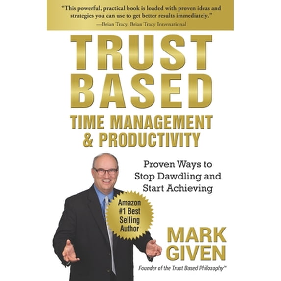 Pre-Owned Trust Based Time Management and Productivity: Proven Ways to Stop Dawdling and Start Achieving (Paperback) 1732014698 9781732014695