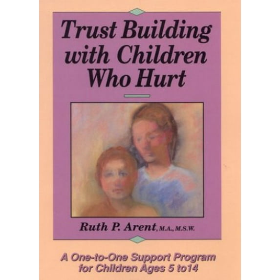 Pre-Owned Trust Building with Children Who Hurt: A One-To-One Support Program for Children Ages 5 to 14 (Paperback) 0876281919 9780876281918