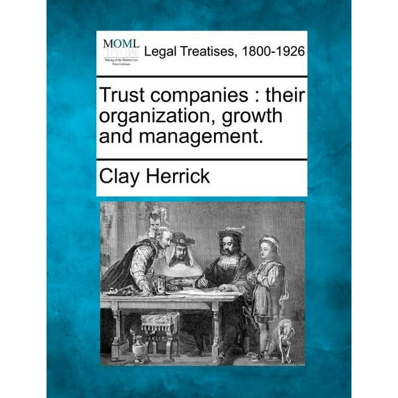 Trust Companies : Their Organization, Growth and Management. (Paperback)