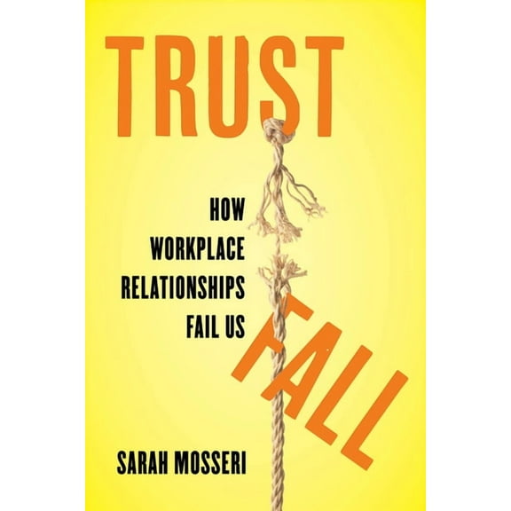 Trust Fall: How Workplace Relationships Fail Us, (Hardcover)