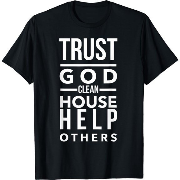 Trust God Clean House Help Others Alcoholic AA Sobriety Tee T-Shirt