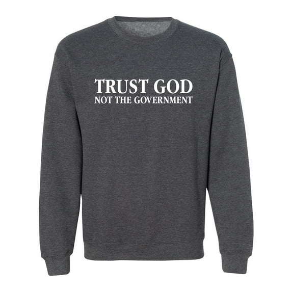 Trust God Not The Government Crewneck Sweatshirt