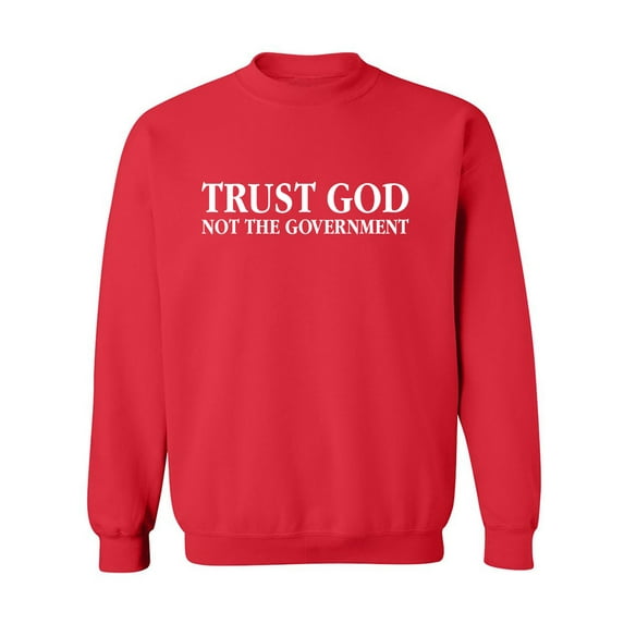 Trust God Not The Government Crewneck Sweatshirt