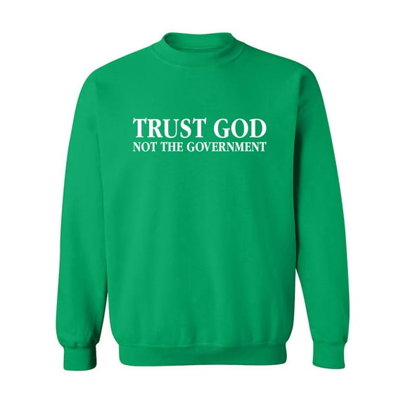 Trust God Not The Government Crewneck Sweatshirt