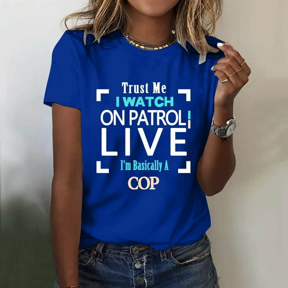 Trust Me I Watch On Patrol Live I’m Basically A Cop T Shirt Trust Me I Watch On Patrol Live Shirt Solid Tee Shirts for Women Women Medium Shirts Summer Casual Tops for Women Women Long Sleeve