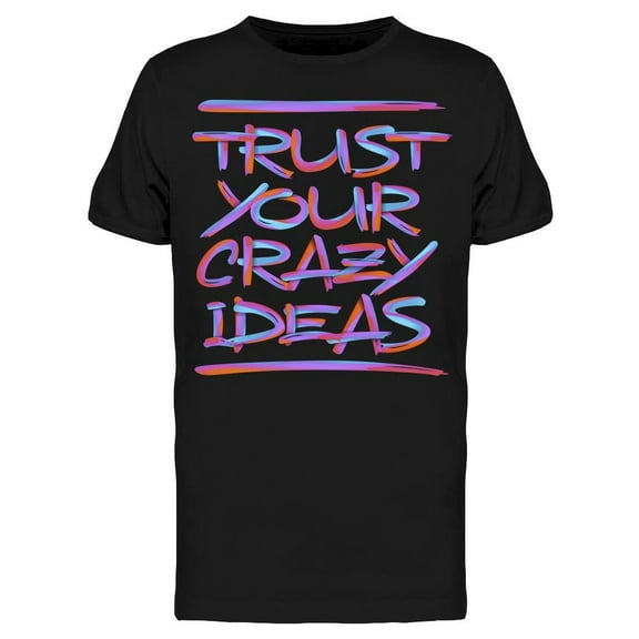 Trust In Your Crazy Ideas T-Shirt Men -Image by Shutterstock Men T-Shirt, Male Small