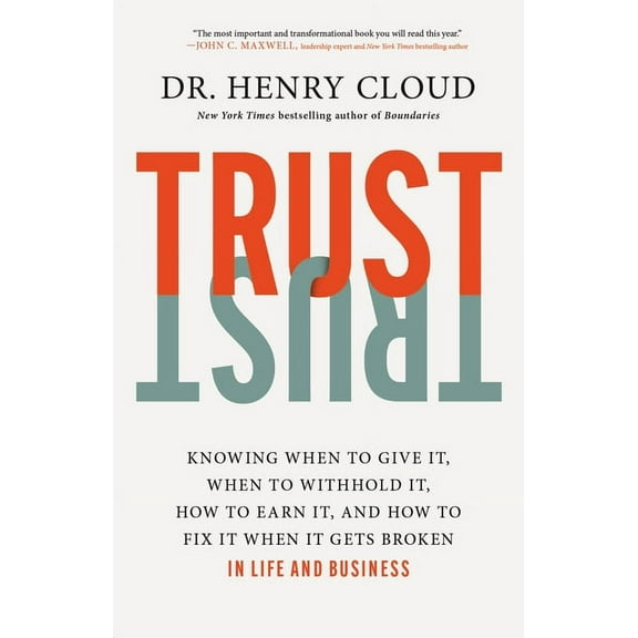 Trust: Knowing When to Give It, When to Withhold It, How to Earn It, and How to Fix It When It Gets Broken, (Hardcover)