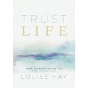 Trust Life: Love Yourself Every Day with Wisdom from Louise Hay, (Paperback)