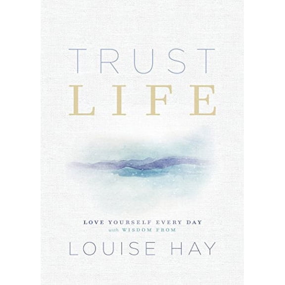 Pre-Owned Trust Life: Love Yourself Every Day with Wisdom from Louise Hay (Paperback) 1401956025 9781401956028