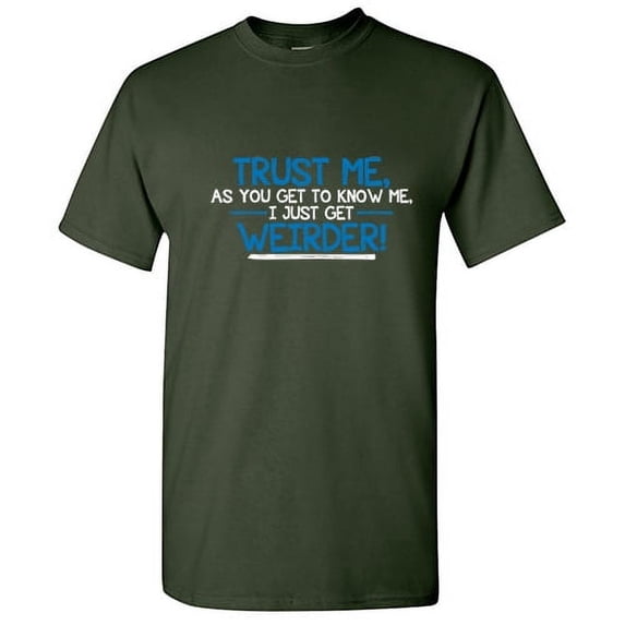 Trust Me As You Get To Know Me I Just Get Weirder Quirky Party Lover Graphic Tees For Geeks Nerd Weird Mens Humor Sarcastic Gift Apparel Funny T Shirt For Men
