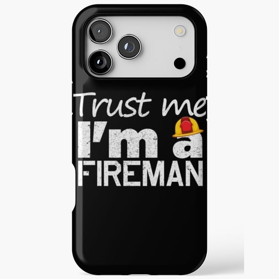 Trust Me I Am Fireman Firefighter Gift iPhone Case 17 11 12 13 14 15 16 Pro Max