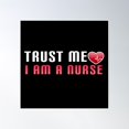 thumbnail image 1 of Trust Me I Am Nurse. Poster Wall Art, Modern Wall Decor, 16x16 UNFRAMED, 1 of 3