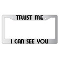 thumbnail image 1 of Trust Me I Can See You Chrome Plastic License Plate Frame, 1 of 1